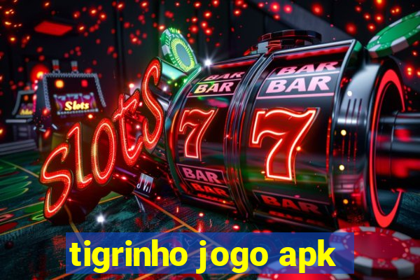 tigrinho jogo apk